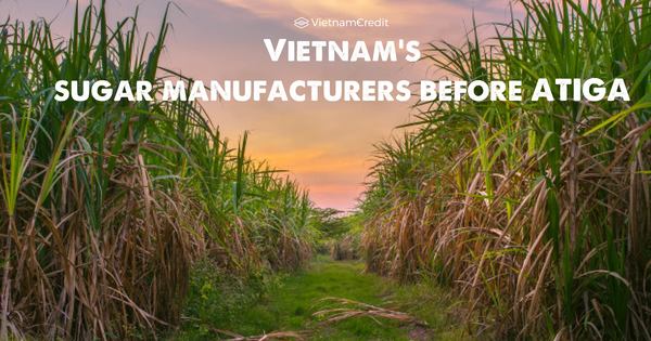 Vietnam’s sugar manufacturers before ATIGA