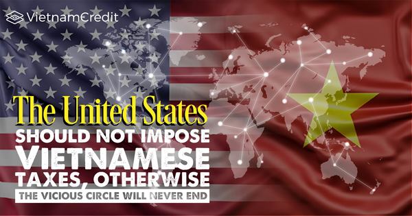 The United States should not impose Vietnamese taxes, otherwise, the vicious circle will never end