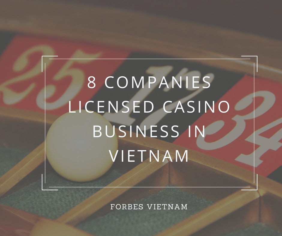 8 Companies licensed casino business in Vietnam