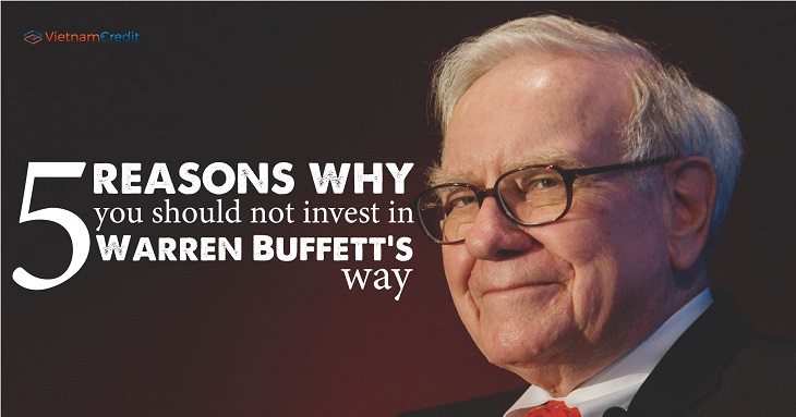 5 reasons why you should not invest in Warren Buffett’s way