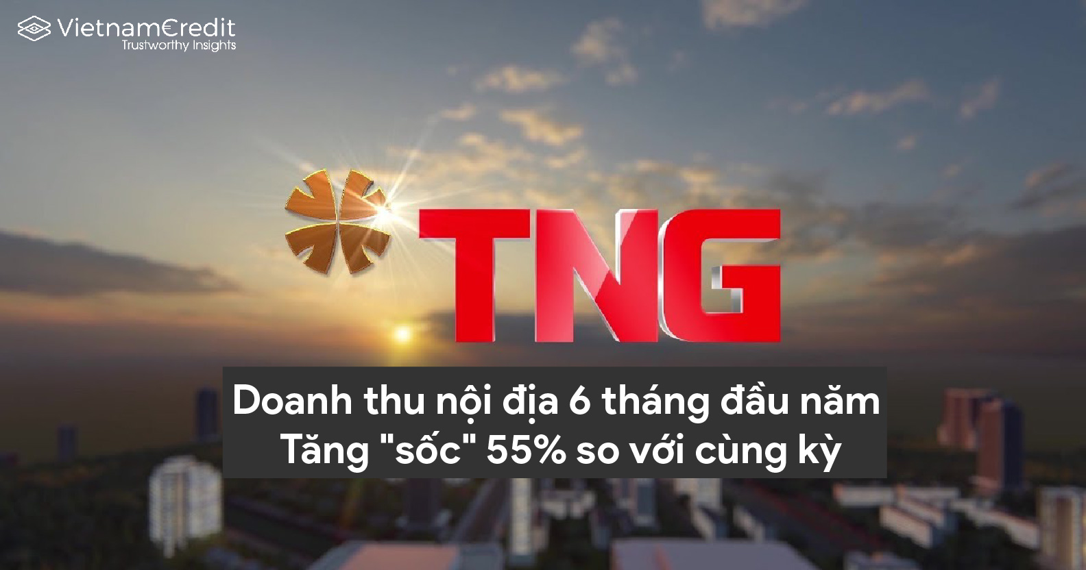 Doanh thu nội địa 6 tháng đầu năm của TNG tăng “sốc” 55% so với cùng kỳ