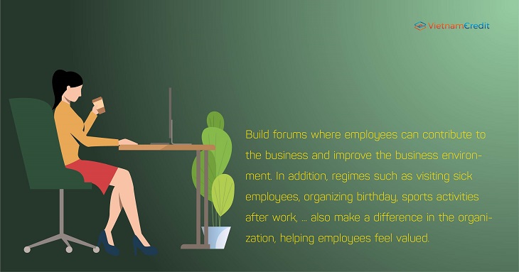 Build forums where employees can contribute to the business and improve the business environment.