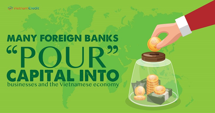 Many foreign banks “pour” capital into businesses and the Vietnamese economy