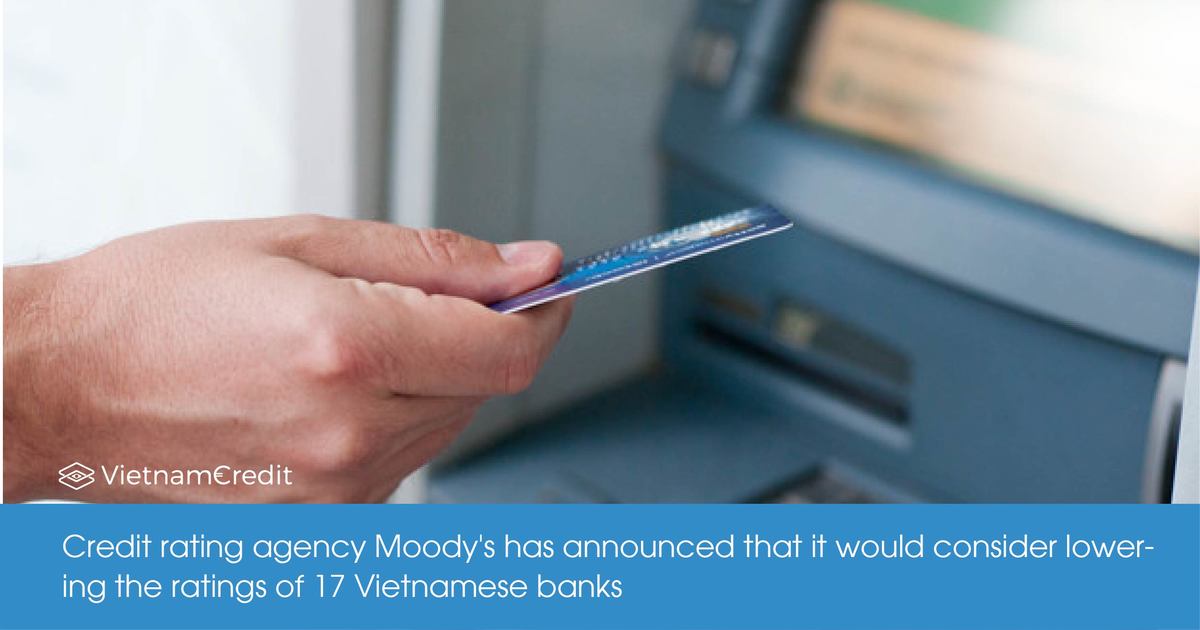 Moody’S May Lower The Credit Ratings Of 17 Vietnamese Banks
