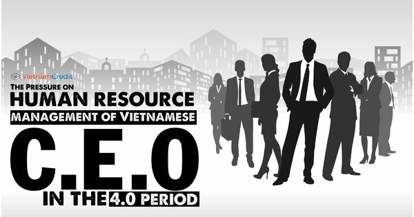 The Pressure on human resource management of Vietnamese CEO in the 4.0 period