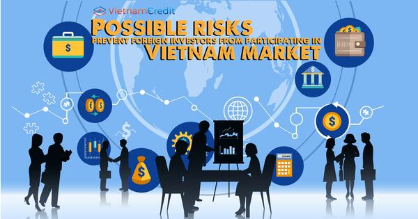 Possible risks prevent foreign investors from participating in Vietnam market