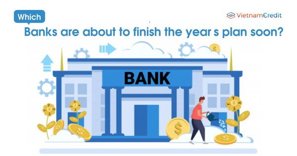 Which banks are about to finish the year’s plan soon?
