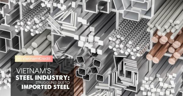 Vietnam’S Steel Industry: Struggling Due To Imported Steel