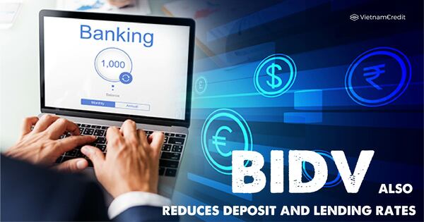 BIDV reduces deposit and lending rates