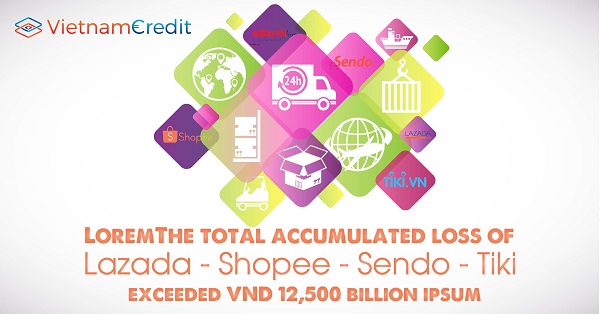 The Total Accumulated Loss Of Lazada - Shopee - Sendo - Tiki Exceeded VND 12,500 Billion