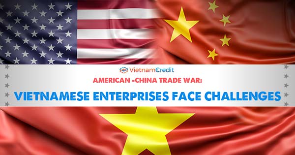 US – China trade war: Vietnamese enterprises face challenges